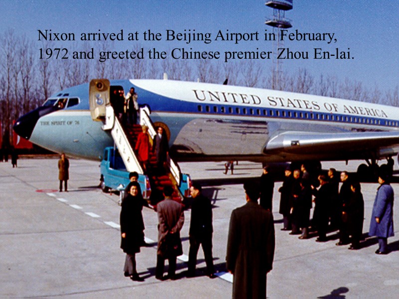 Nixon arrived at the Beijing Airport in February, 1972 and greeted the Chinese premier